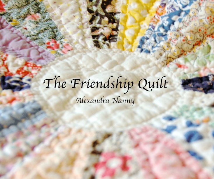 View The Friendship Quilt Alexandra Nanny by Alexandra Nanny