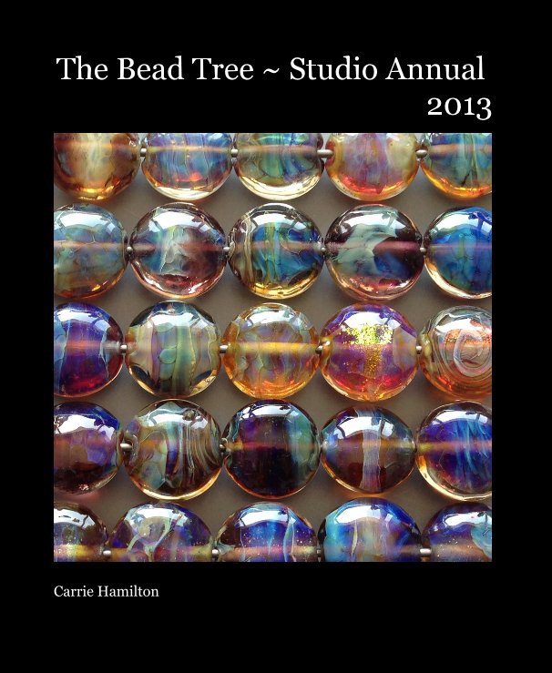 Ver The Bead Tree ~ Studio Annual 2013 por Carrie Hamilton