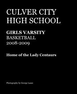 CULVER CITY HIGH SCHOOL GIRLS VARSITY BASKETBALL 2008-2009 book cover
