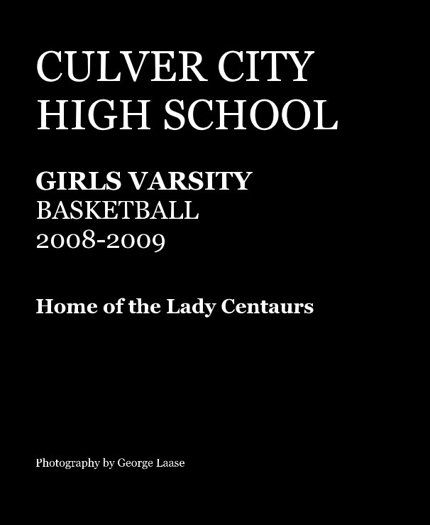 View CULVER CITY HIGH SCHOOL GIRLS VARSITY BASKETBALL 2008-2009 by Photography by George Laase