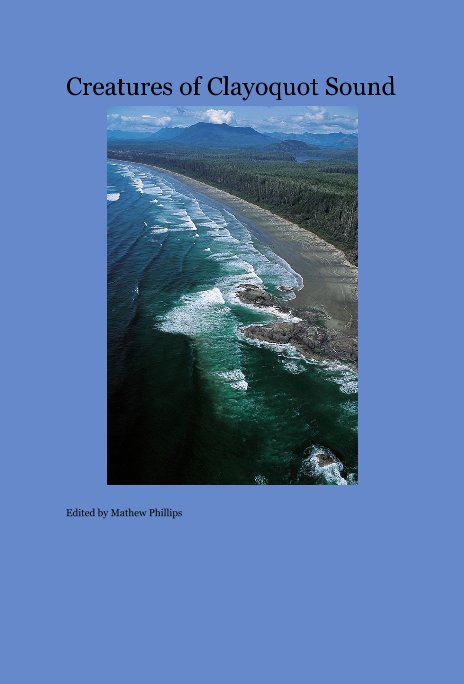 Creatures of Clayoquot Sound nach Edited by Mathew Phillips anzeigen
