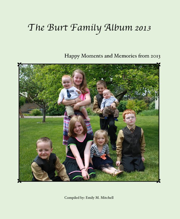 View The Burt Family Album 2013 by Compiled by: Emily M. Mitchell