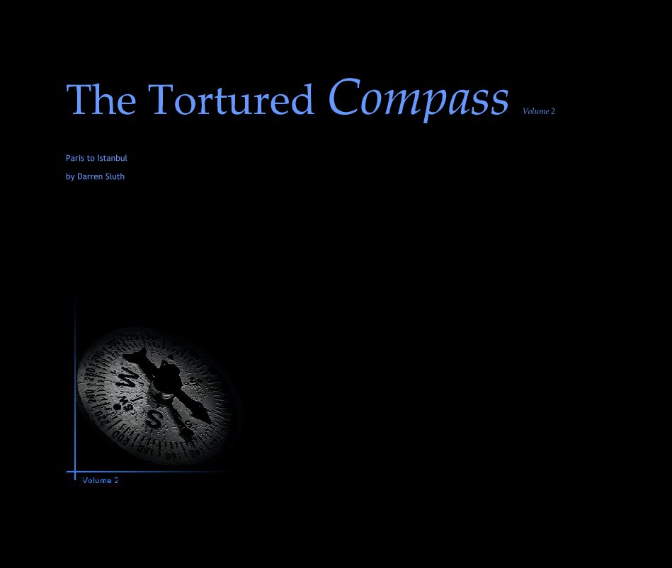 View The Tortured Compass Volume 2 by Paris to IstanbulDarren Sluth