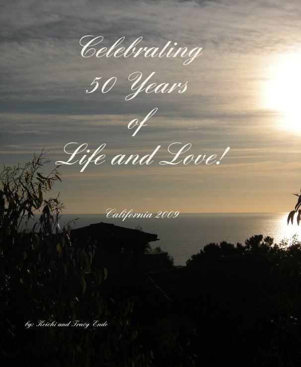 View Celebrating 50 Years of Life and Love! by by: Koichi and Tracy Endo