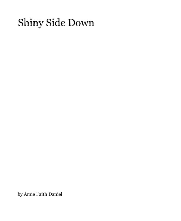 View Shiny Side Down by Amie Faith Daniel