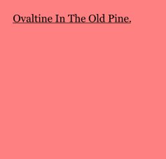 Ovaltine In The Old Pine. book cover