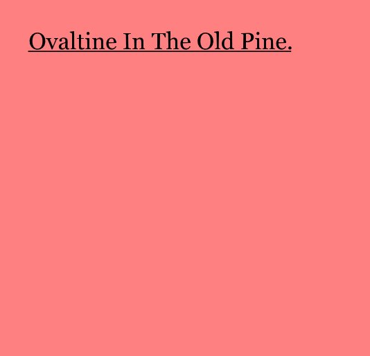 View Ovaltine In The Old Pine. by Jessica Burton