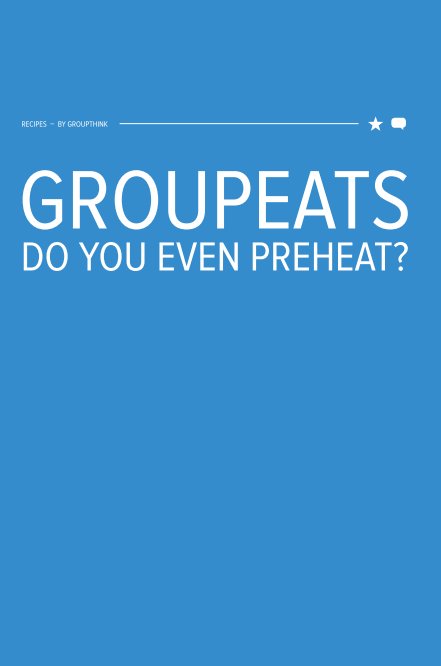 View GroupEats: Do You Even Preheat? by Groupthink