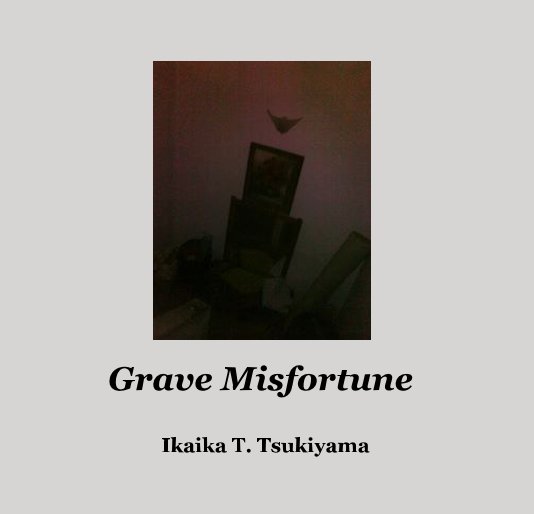 View Grave Misfortune by Ikaika T. Tsukiyama