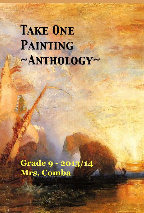 View Take One Painting ~Anthology~ by Grade 9 - 2013/14 Mrs. Comba