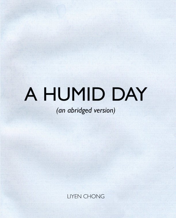 View A Humid Day (Abridged Version) 2014 by Liyen Chong
