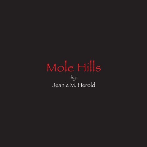 View Mole Hills by Jeanie M. Herold