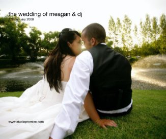 the wedding of meagan & dj 12th january 2008 www.studiopromise.com book cover