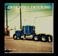 TROY STILL TRUCKING book cover