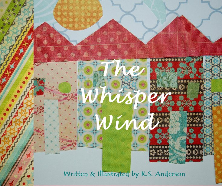 The Whisper Wind nach Written and Illustrated by K.S. Anderson anzeigen