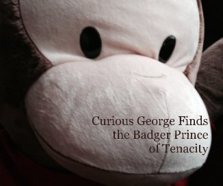 Curious George Finds the Badger Prince of Tenacity book cover