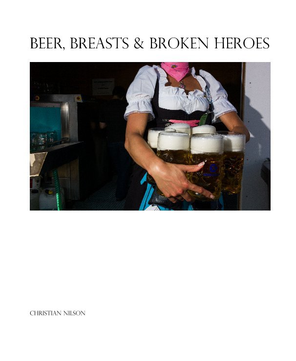 View Beer, Breasts & Broken Heroes by CHRISTIAN NILSON