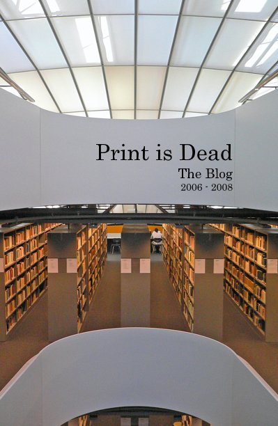 Print is Dead The Blog 2006 - 2008 nach byteflight anzeigen