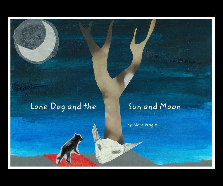 View Lone Dog and the Sun and Moon by Kiera Nagle