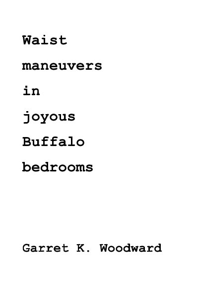View Waist maneuvers in joyous Buffalo bedrooms by Garret K. Woodward