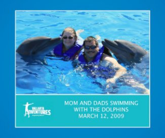 Mom and Dads Swimming With The Dolphins March 12, 2009 book cover