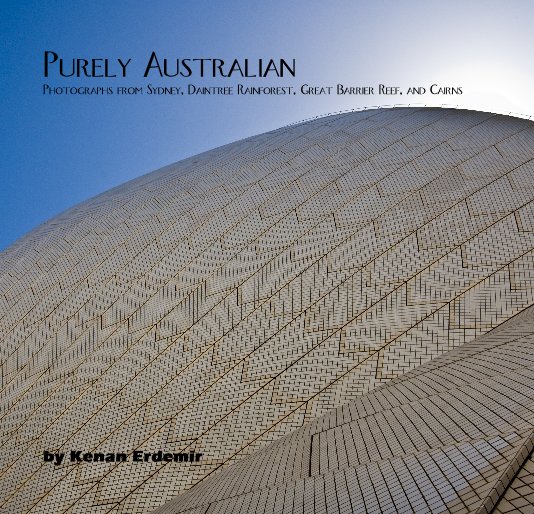 View Purely Australian Photographs from Sydney, Daintree Rainforest, Great Barrier Reef, and Cairns by Kenan Erdemir