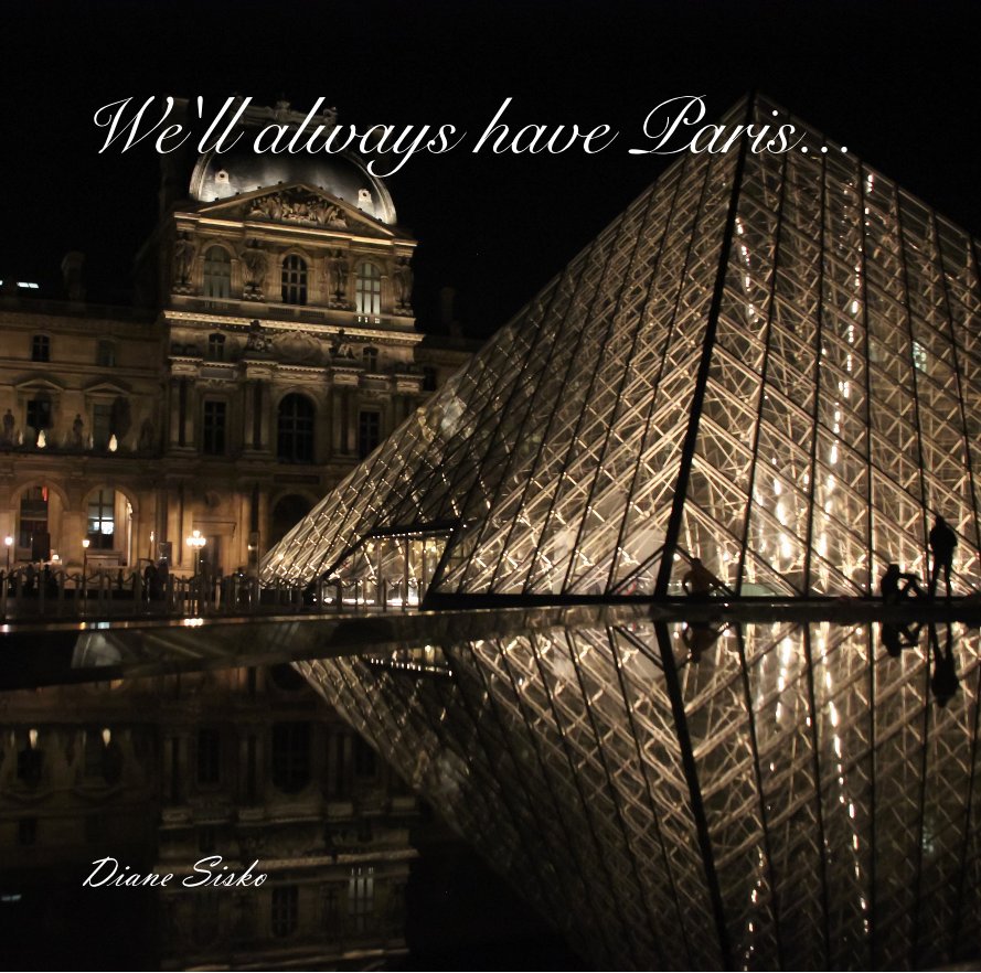 View We'll always have Paris... by Diane Sisko