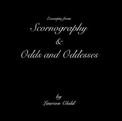 Excerpts from Scornography & Odds and Oddesses by Lawton Child book cover