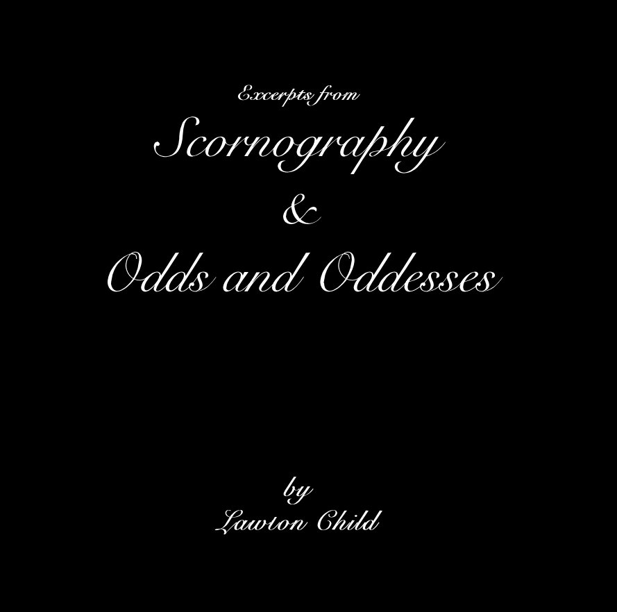 View Excerpts from Scornography & Odds and Oddesses by Lawton Child by RDENNEY