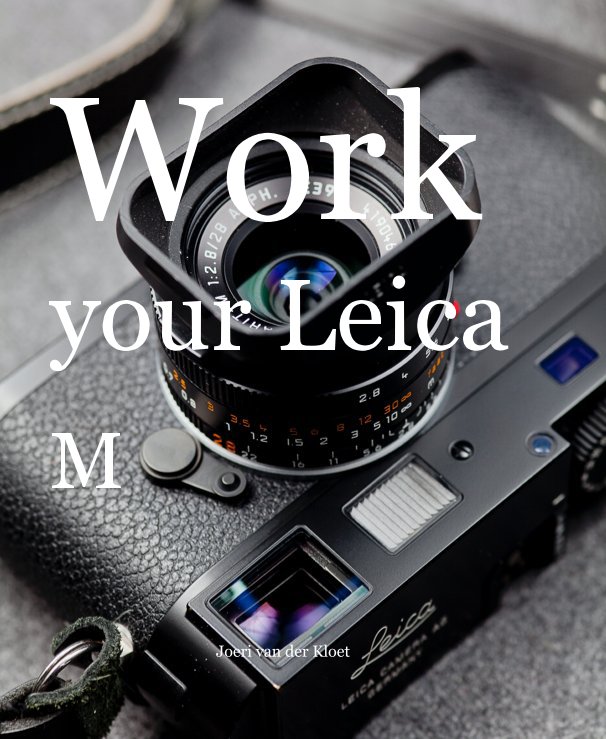 View Work your Leica by Joeri van der Kloet