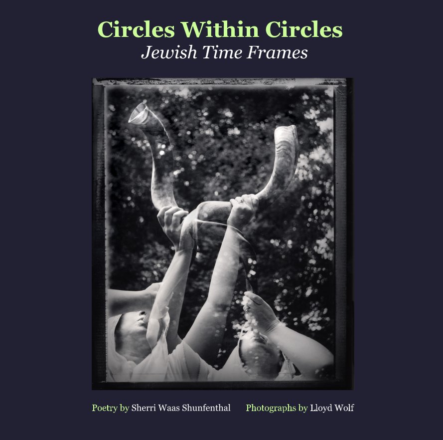 View Circles Within Circles Jewish Time Frames by Poetry by Sherri Waas Shunfenthal Photographs by Lloyd Wolf