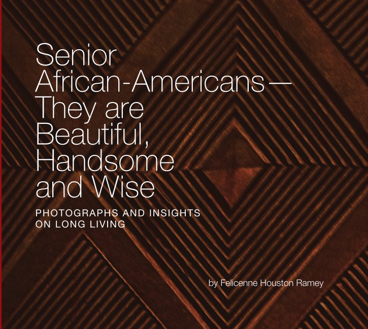 View Senior African-Americans They are Beautiful, Handsome and Wise by Felicenne Houston Ramey