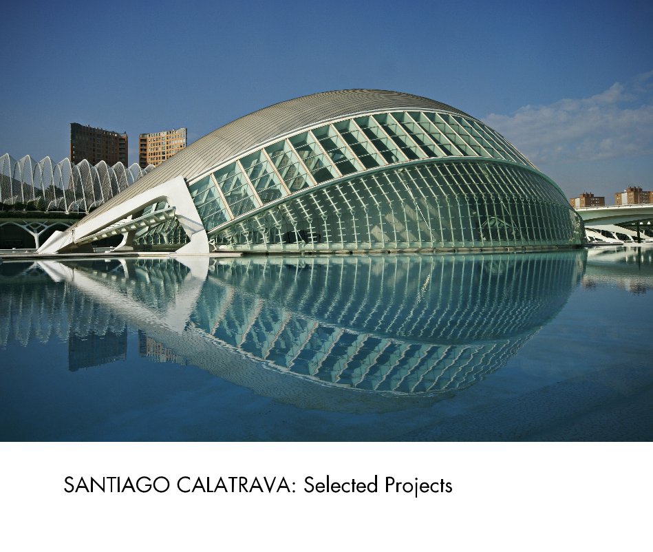 View Santiago Calatrava: Selected Projects by Anthony V Thompson