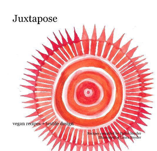 View Juxtapose by Recipes compiled by Helen Snyder Illustrated by Laura Snyder