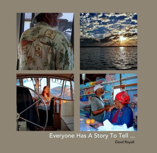 View Everyone Has A Story To Tell ... by Davd Royall