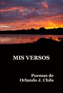 MIS VERSOS Poemas de Orlando J. Chils book cover