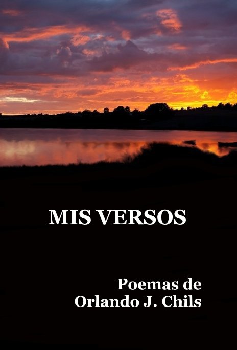 Bekijk MIS VERSOS Poemas de Orlando J. Chils op Orlando J. Chils