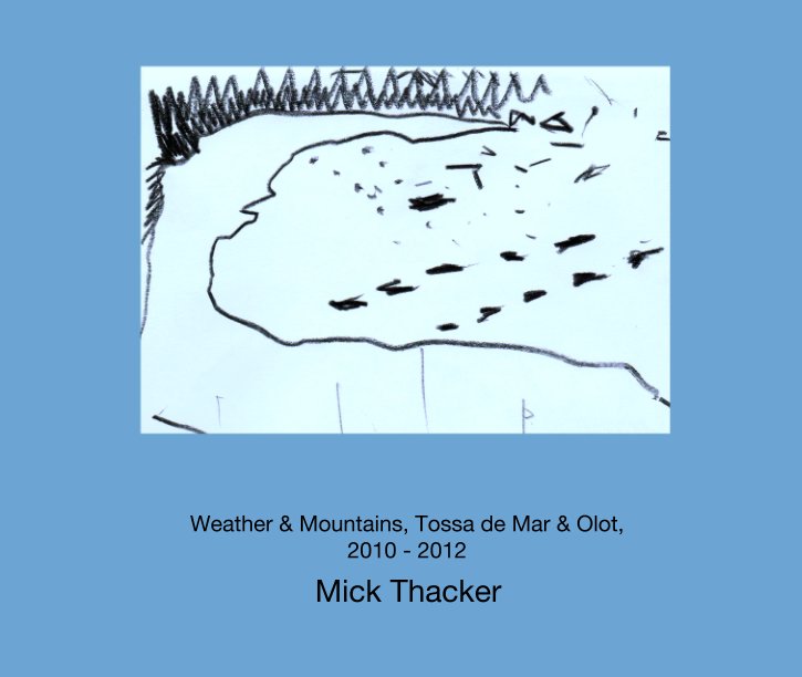 View Weather & Mountains, Tossa de Mar & Olot, 
2010 - 2012 by Mick Thacker