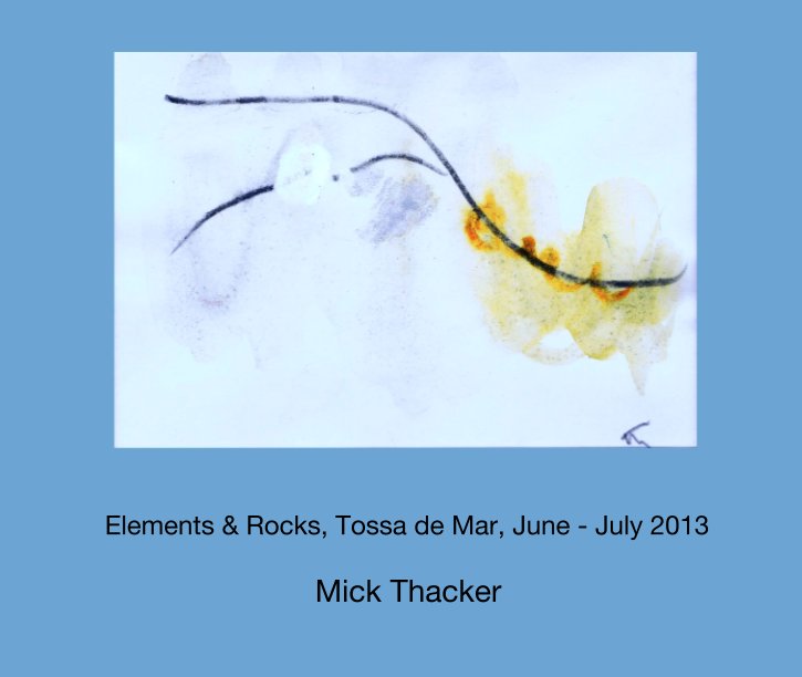 View Elements & Rocks, Tossa de Mar, June - July 2013 by Mick Thacker