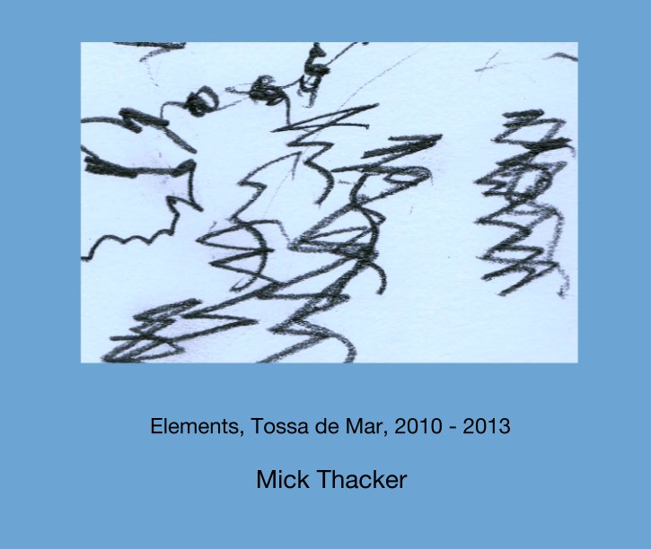 Ver Elements, Tossa de Mar, 2010 - 2013 por Mick Thacker