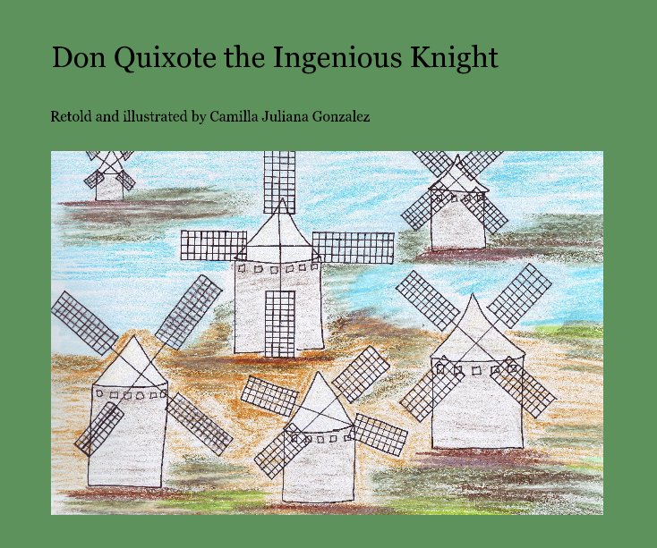 Ver Don Quixote the Ingenious Knight por Retold and illustrated by Camilla Juliana Gonzalez