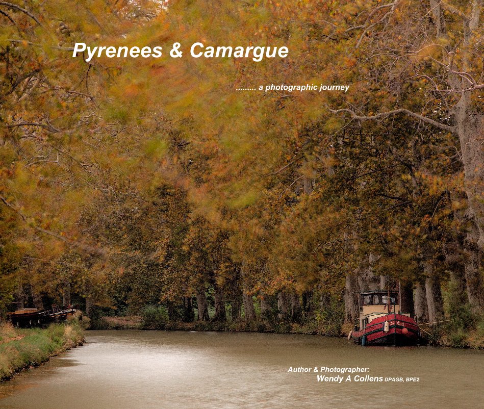 View Pyrenees & Camargue by Author & Photographer: Wendy A Collens DPAGB, BPE2