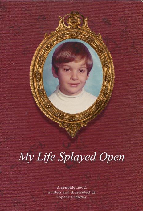 View My Life Splayed Open by Topher Crowder