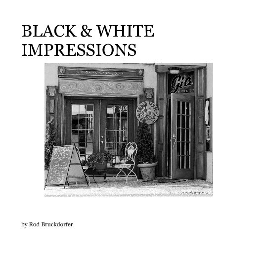 View BLACK & WHITE IMPRESSIONS by Rod Bruckdorfer