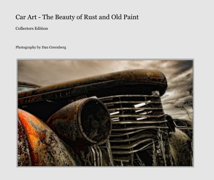 Car Art - The Beauty of Rust and Old Paint - Collectors Edition book cover