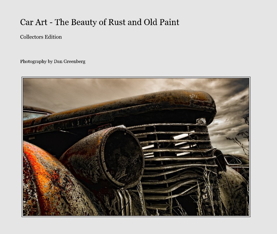 View Car Art - The Beauty of Rust and Old Paint - Collectors Edition by Dan Greenberg