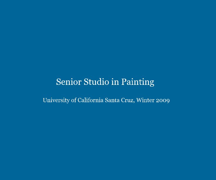 Ver Senior Studio in Painting University of California Santa Cruz, Winter 2009 por arionette