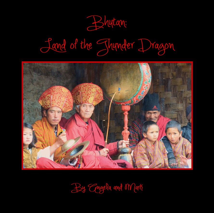 View Bhutan: Land of the Thunder Dragon by Angela and Mark