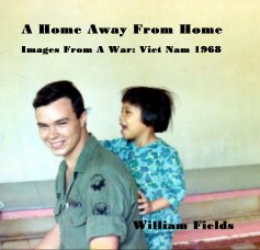 A Home Away From Home Images From A War: Viet Nam 1968 book cover