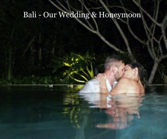Bali - Our Wedding & Honeymoon book cover